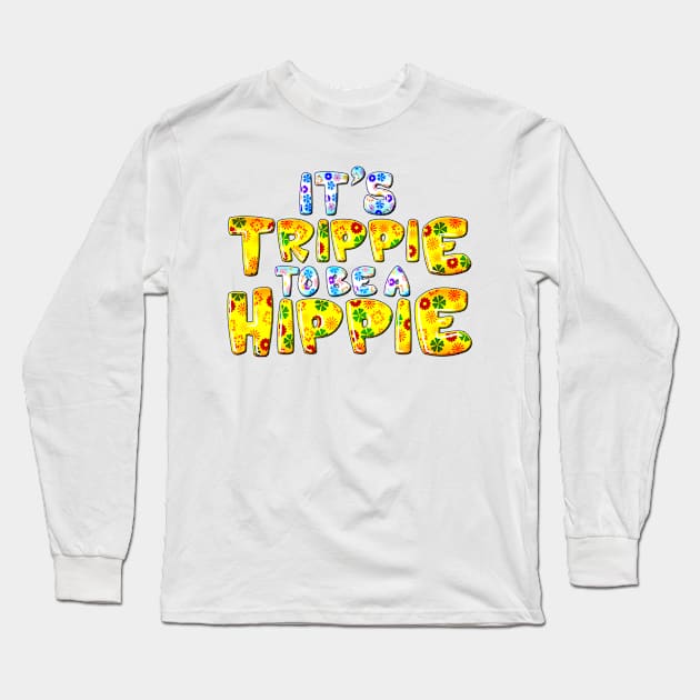 Its Trippie Being A Hippie Funny Hippie Long Sleeve T-Shirt by SoCoolDesigns